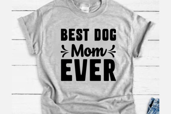 Best Dog Mom Ever T-Shirt