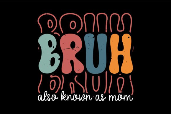 Bruh Also Known As Mom