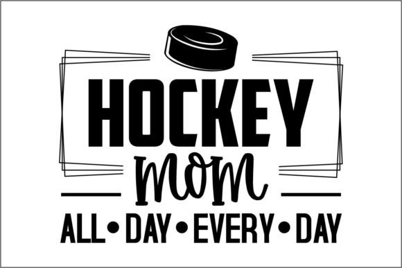 Hockey Mom All Day Every Day