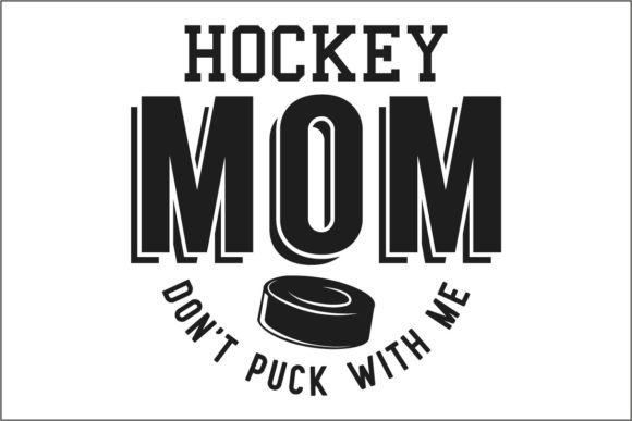 Hockey Mom Dont Puck with Me