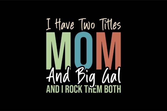 I Have Two Titles Mom and Big Gal