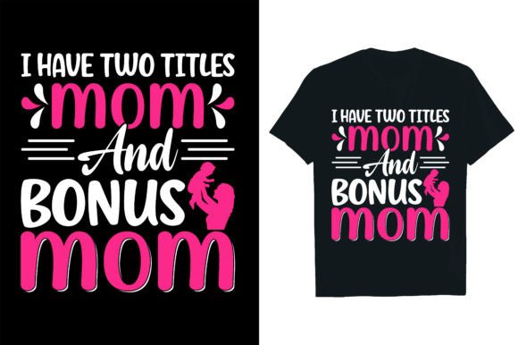 I HAVE TWO TITLES MOM and BONUS MOM