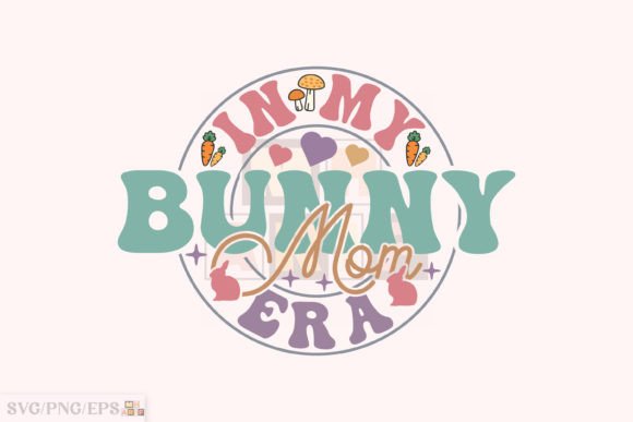 In My Bunny Mom Era Retro Easter SVG