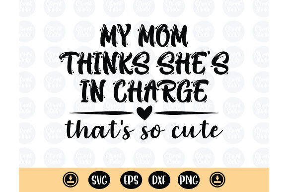 My Mom Thinks She’s in Charge SVG